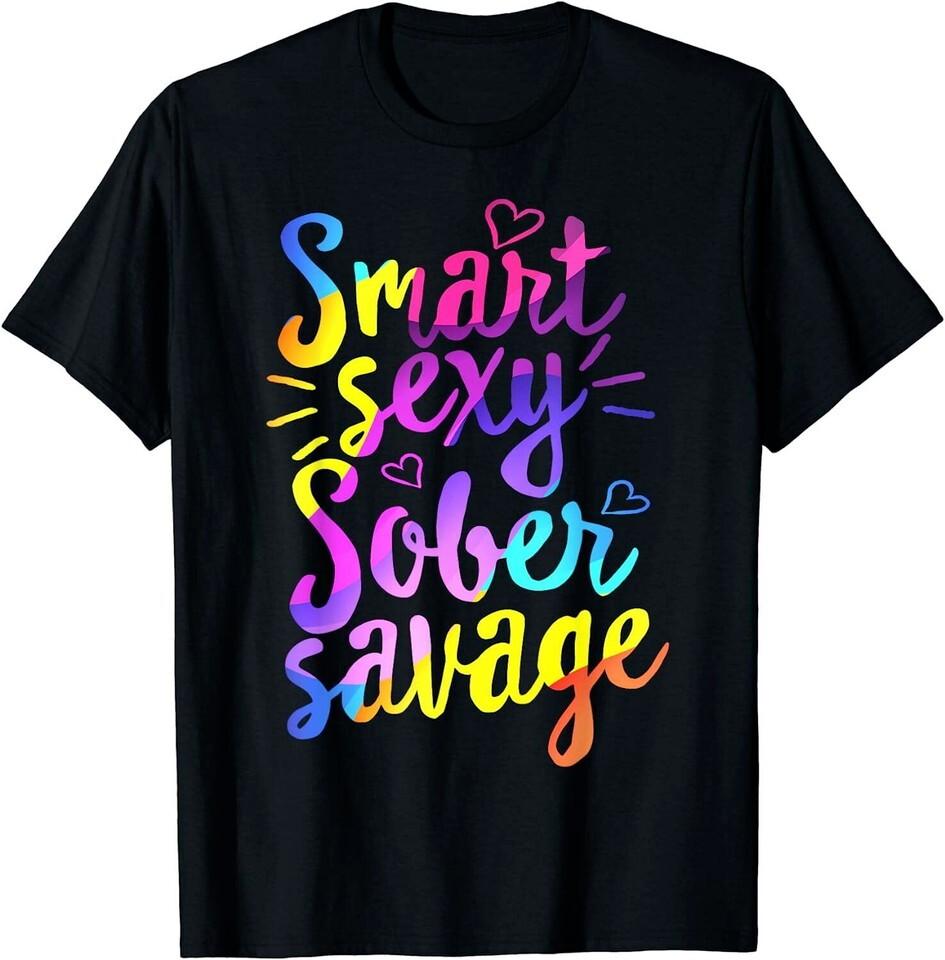 Smart Sexy Sober Savage Recovery Addiction Warrior Support T-Shirt Unisex T-Shirt