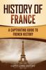 Книга History of France : A Captivating Guide To French History