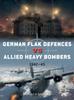 Книга German Flak Defences Vs Allied Heavy Bombers : 1942???45
