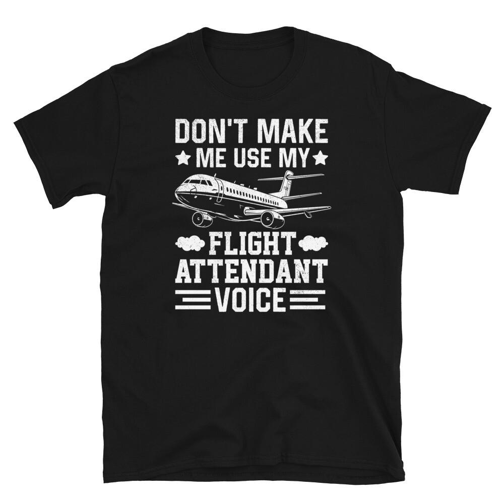 Don Make Me Use My Flight Attendant Voice Short-Sleeve Unisex T-Shirt
