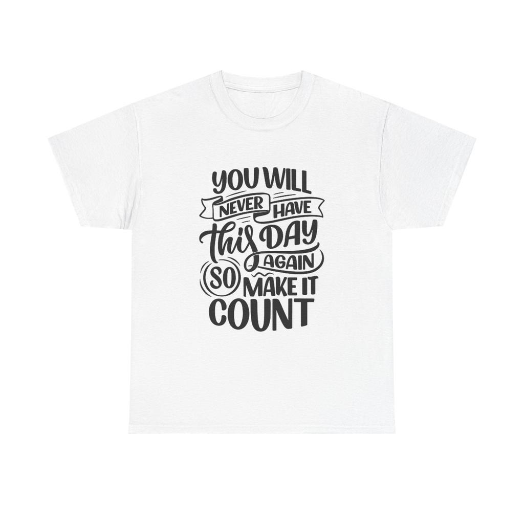 Make The Day Count Graphic T Shirt Mens Womens Tees Top Nice Quotes Unisex Heavy Cotton Tee