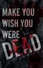 Книга Make You Wish You Were Dead