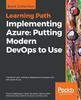 Книга Implementing Azure: Putting Modern DevOps To Use : Transform Your Software Deployment Process with Microsoft Azure