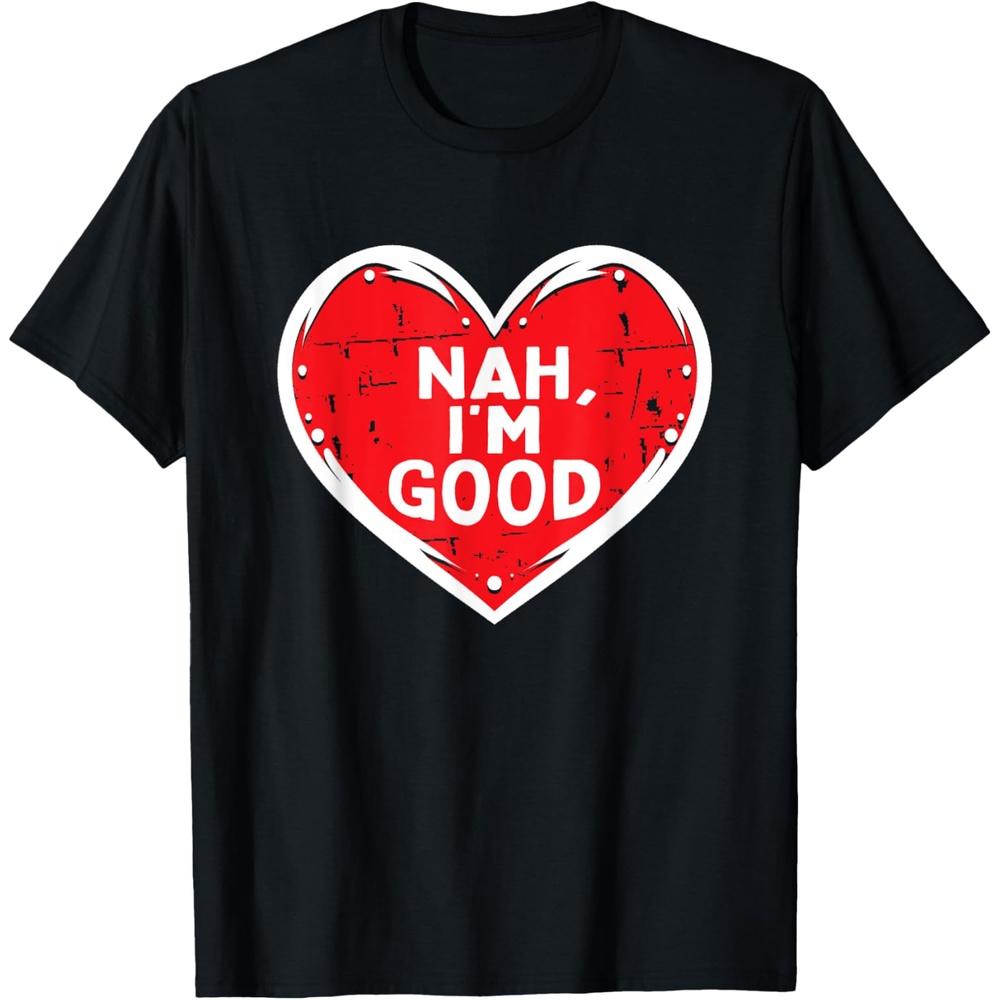 Funny Heart Nah Im Good Anti Valentines Day Single Awareness Cotton Men T Shirt