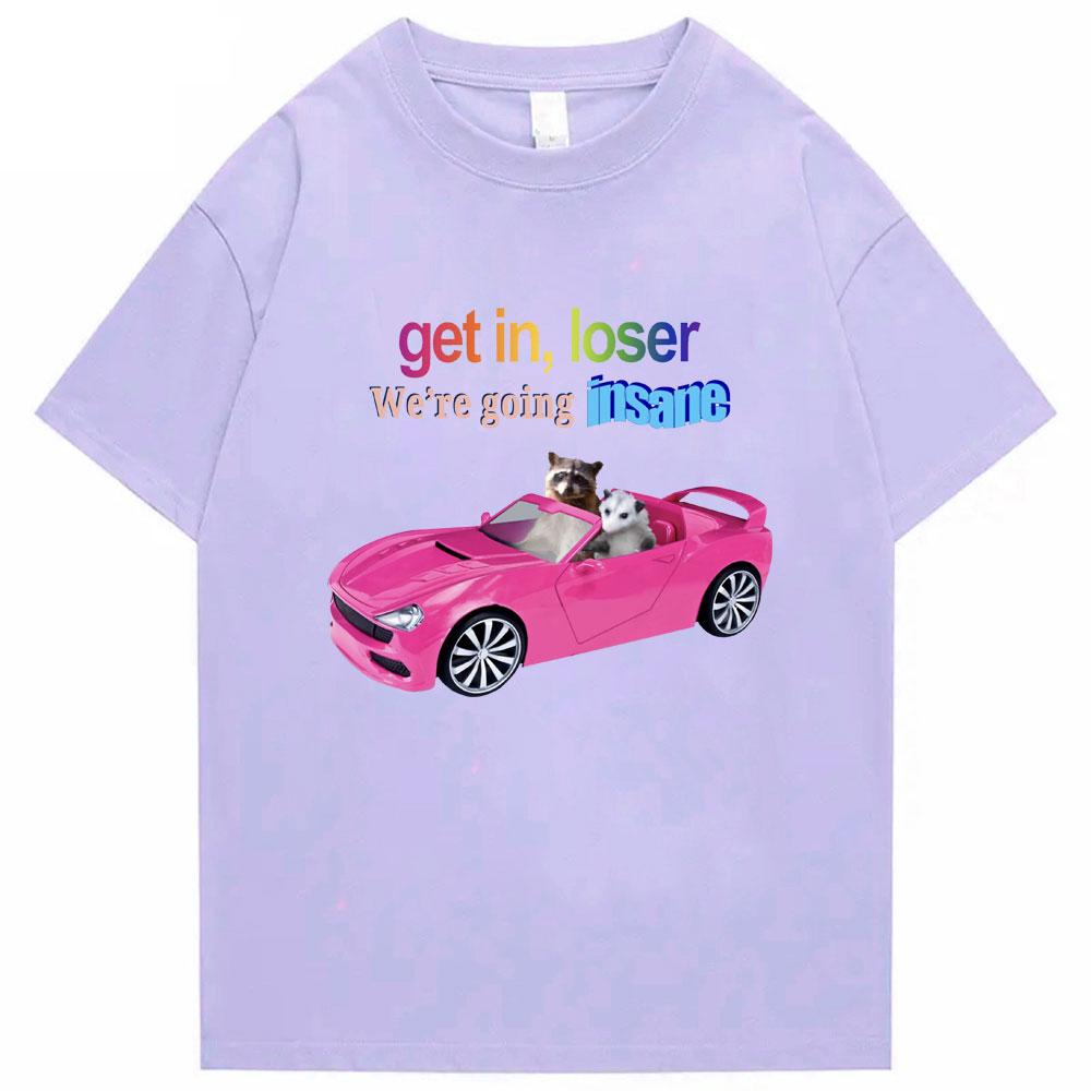 Get In Loser Were Going Insane Funny Tshirt Animal Raccoon Possum Meme Short Sleeve Unisex Women Tshirts Fashion Cotton T Shirt