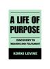 Книга A Life of Purpose : Discovery To Meaning and Fulfillment