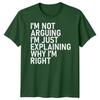 Im Not Arguing Im Just Explaining Why Im Right Sarcastic Quote Humor Unisex T Shirt
