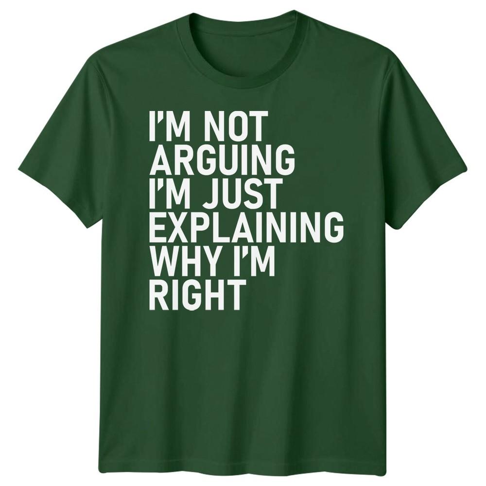 Im Not Arguing Im Just Explaining Why Im Right Sarcastic Quote Humor Unisex T Shirt