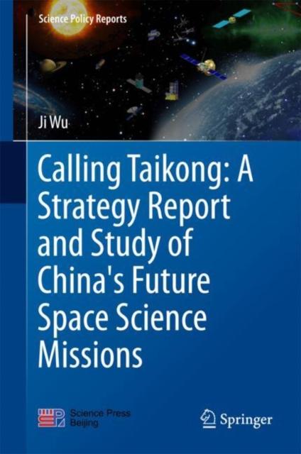 The Calling Taikong: A Strategy Report and Study of China's Future Space Science Missions Book