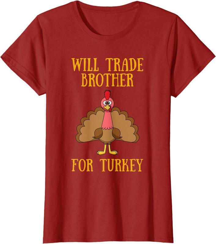 Thanksgiving For Kids Will Trade Brother For Turkey Ladies' Crewneck T-Shirt Unisex T-Shirt