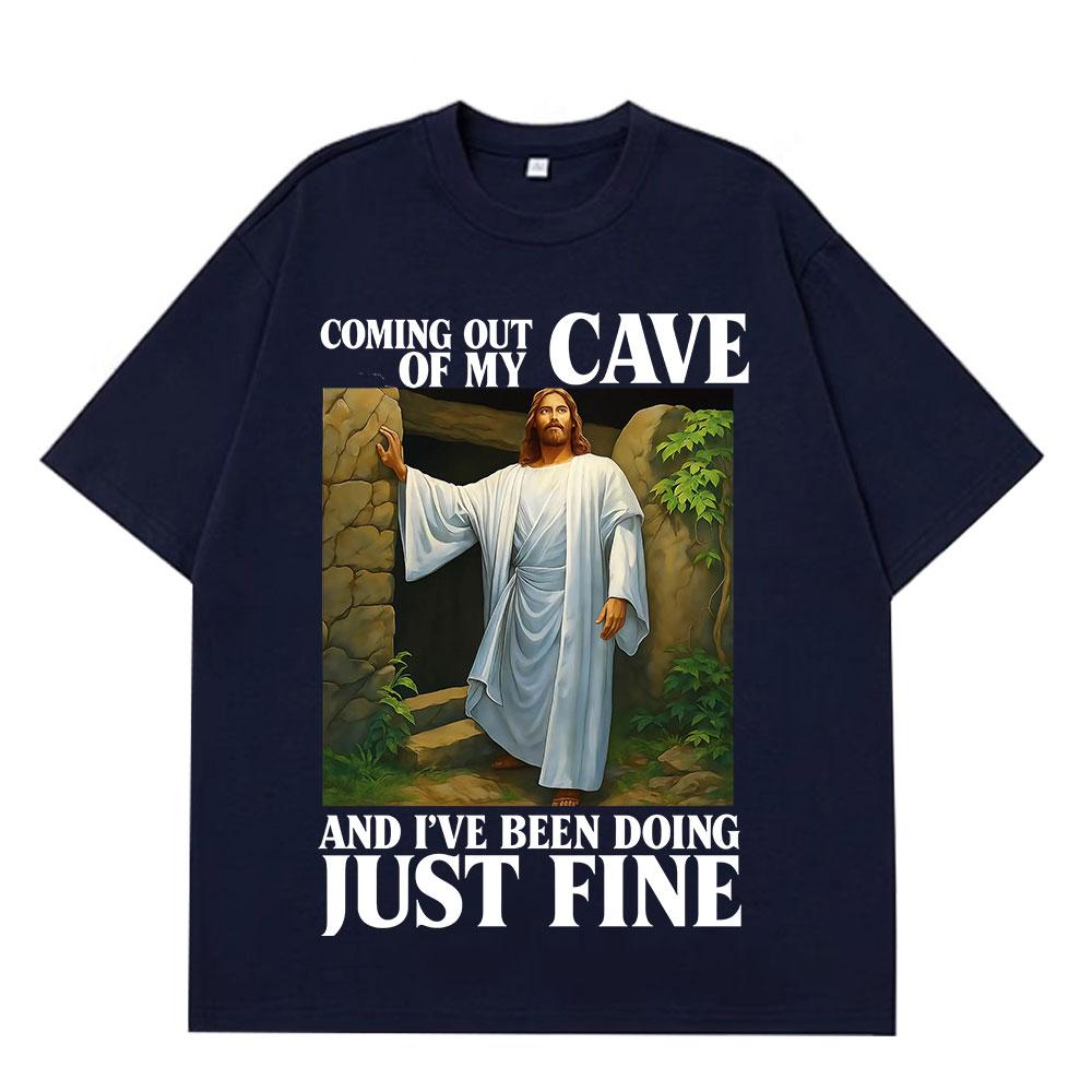 Jesus Coming Out of My Cave and I've Been Doing Just Fine Funny Meme T-shirt Unisex Women Casual Hip-hop Cotton T-shirts Streetwear