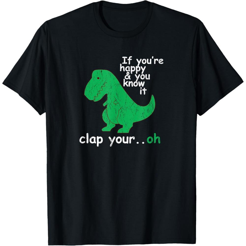 If You're Happy and You Know It Clap Your Oh T-Rex Dino T-Shirt Loose Harajuku Breathable Camisetas Unisex Women Unisex Tops