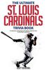 Книга The Ultimate St. Louis Cardinals Trivia Book : A Collection of Amazing Trivia Quizzes and Fun Facts for Die-Hard Cardinals Fans!