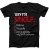 230 Gsm 100% Cotton Why I M Single Hideous Too Picky Dick Is Too Big Funny Saying Black T Shirt B390