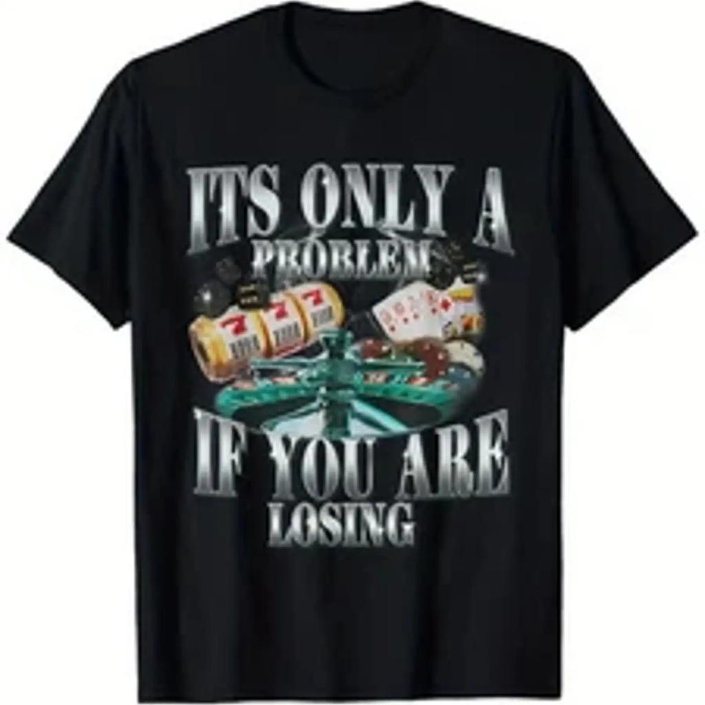 Funny Sarcastic Humor T Shirt Its Only A Problem If You Are Losing Design W Vintage Slightly Stretched Fashion