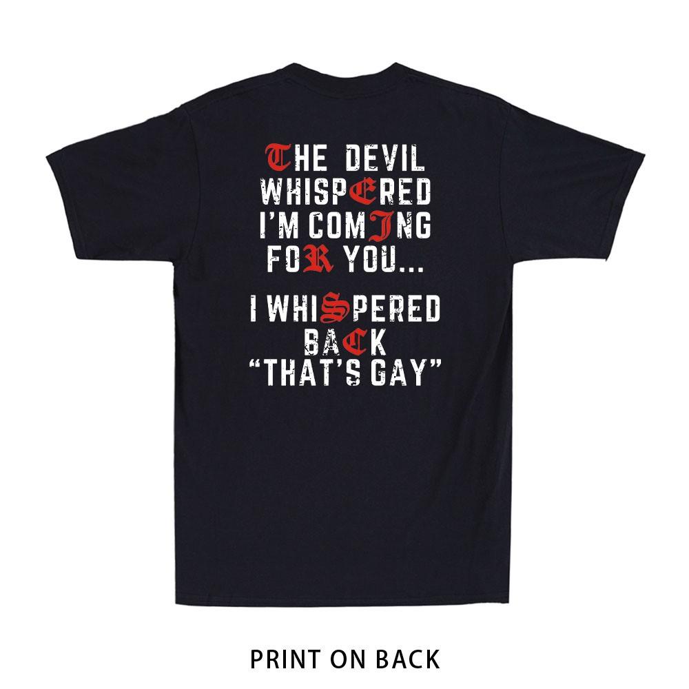The Devil Whispered Im Coming for You I Whispered Print on Back Unisexs TShirt