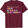Here We Go Again I Mean How Was Your Summer Unisex T-Shirt
