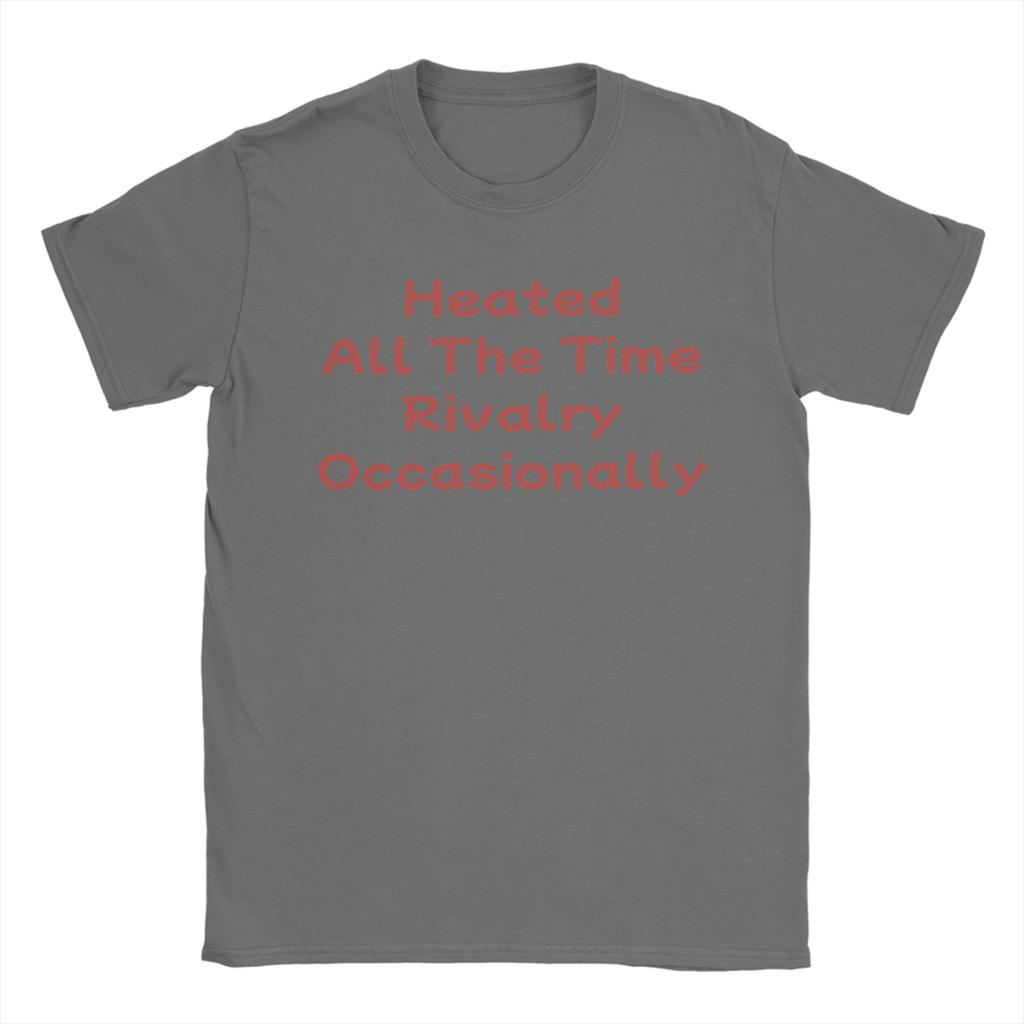 Heated All The Time Rivalry Occasionally. T Shirt for Unisex Pure Cotton T-Shirts Crewneck Tees Short Sleeve Tops Graphic