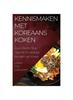 Книга Kennismaken Met Koreaans Koken : Jouw Eerste Stap Naar De Smakelijke Keuken Van Korea