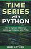 Книга Time Series with Python : How To Implement Time Series Analysis and Forecasting Using Python