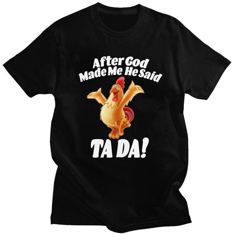 Unisex After God Made Me He Said Tada Funny Chicken T Shirt Short Sleeves Pure Cotton Humor Joke Tshirt Leisure Graphic Tees Shirt