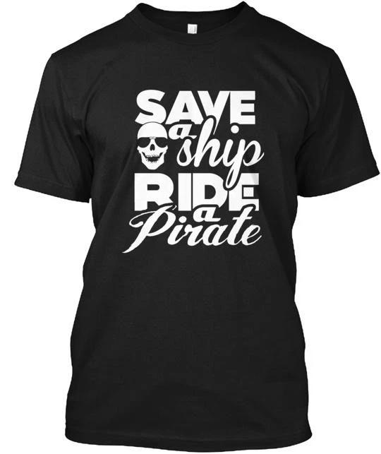 save A Ship Ride Pirate 100% Cotton T-shirt Mens Tees Top Made in the USA T-Shirt Tee Top Unisex