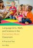 The Language Arts, Math, and Science In the Elementary Music Classroom : A Practical Tool Book