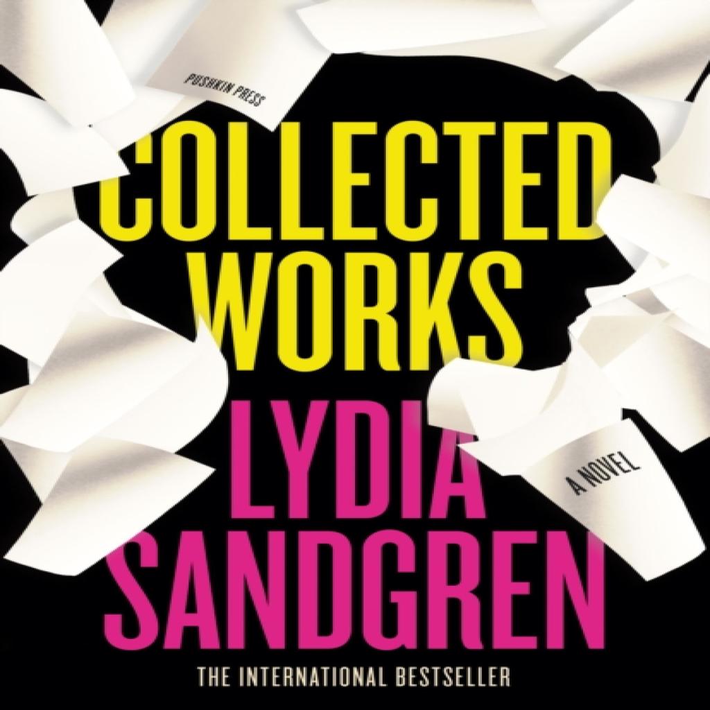 Collected Works A Novel by Lydia Sandgren Hardback Book 9781782277989