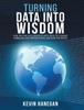 Книга Turning Data Into Wisdom How We Can Collaborate With Data To Change Ourselves O by Kevin Hanegan - Hardback