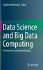 The Data Science and Big Data Computing : Frameworks and Methodologies Book
