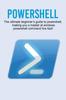 Книга Powershell : The Ultimate Beginner's Guide To Powershell, Making You a Master At Windows Powershell Command Line Fast!