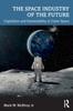 Книга The Space Industry of the Future : Capitalism and Sustainability In Outer Space