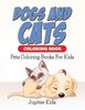 Книга Dogs And Cats Coloring Book Pets Coloring Books For Kids by Jupiter Kids - Paperback