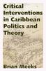 Книга Critical Interventions In Caribbean Politics and Theory
