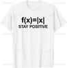 Best Funny Math Teacher Joke Fun Stay Positive T-Shirt Unisex Style Shirts for Women Men Clothing Streetwear Graphic T Shirts