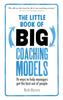 The The Little Book of Big Coaching Models : 76 Ways To Help Managers Get the Best Out of People Book