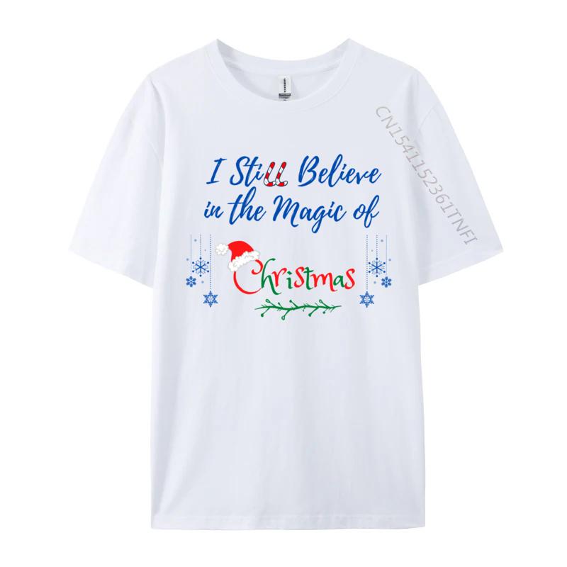 I Still Believe In The Magic Of Christmas Printed On Man Hip Hop Cool Tops Tees O Neck Cotton T-Shirt Printing Tee Shirts