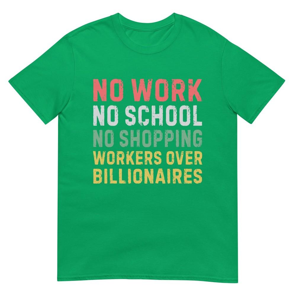 No Work No School No Shopping Workers Over Billionaires TShirt