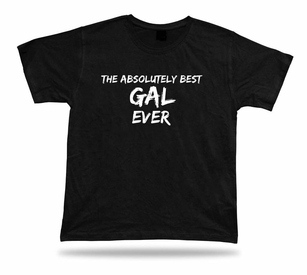 Awesome best ever Gal T-shirt Funny strong No1 Gift birhday occasion success