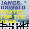 Prayer for the Dead by James Oswald Paperback Book 9781405917117