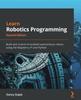 Книга Learn Robotics Programming : Build and Control AI-enabled Autonomous Robots Using the Raspberry Pi and Python