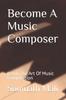 Книга Become A Music Composer : Learn The Art Of Music Composition