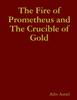 Книга The Fire of Prometheus and The Crucible of Gold