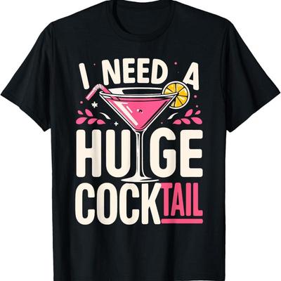 I Need A Huge Cocktail Adult Joke Funny Drinking Quote T Shirt