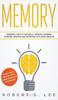 Книга Memory : Powerful Ways To Naturally Improve Learning, Studying, Reading and Retention with Quick Results!