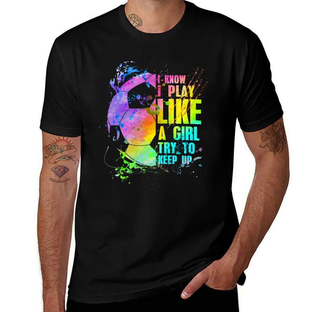 I Know I Play Like A Girl Try To Keep Up Soccer Player Tshirt Comfortable Daily Wear Tee