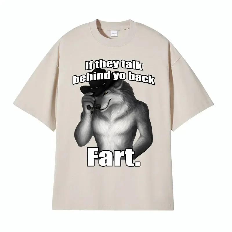 If They Talk Behind Yo Back Fart Wolf Literally Me Funny Meme Emo T-shirt Women Unisex Clothing Harajuku Retro Oversized Cotton T Shirt