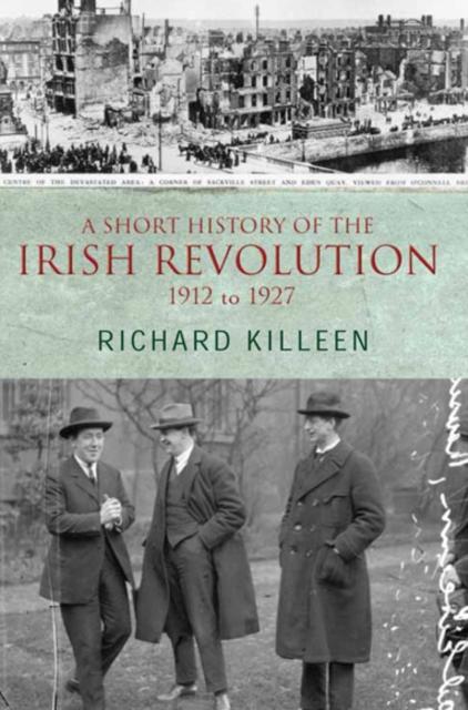 The A Short History of the Irish Revolution : 1912 -1927 Book