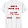Просто поцелуй меня, мы поговорим позже, больше любви, пожалуйста, просто поцелуй меня, унисекс футболка