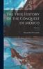 Книга The True History of the Conquest of Mexico; Volume 1